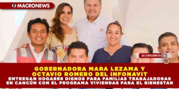 GOBERNADORA MARA LEZAMA Y OCTAVIO ROMERO DEL INFONAVIT ENTREGAN HOGARES DIGNOS PARA FAMILIAS TRABAJADORAS EN CANCÚN CON EL PROGRAMA VIVIENDAS PARA EL BIENESTAR