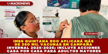 IMSS QUINTANA ROO APLICARÁ MÁS DE 260 MIL VACUNAS EN CAMPAÑA INVERNAL 2025-2026; INCLUYE ACCIONES CASA POR CASA PARA ADULTOS MAYORES