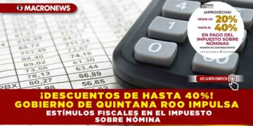¡DESCUENTOS DE HASTA 30%! GOBIERNO DE QUINTANA ROO IMPULSA ESTÍMULOS FISCALES EN EL IMPUESTO SOBRE NÓMINA