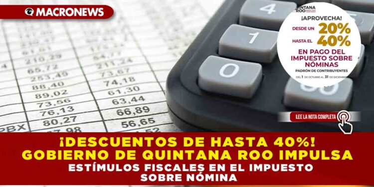¡DESCUENTOS DE HASTA 30%! GOBIERNO DE QUINTANA ROO IMPULSA ESTÍMULOS FISCALES EN EL IMPUESTO SOBRE NÓMINA