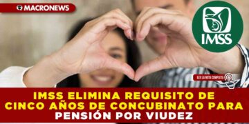 IMSS ELIMINA REQUISITO DE CINCO AÑOS DE CONCUBINATO PARA PENSIÓN POR VIUDEZ