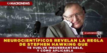 NEUROCIENTIFICOS REVELAN LA REGLA DE STEPHEN HAWKING QUE TE VUELVE INQUEBRANTABLE, Y CÓMO APLICARLA