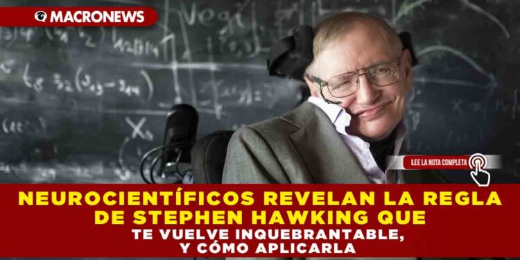 NEUROCIENTIFICOS REVELAN LA REGLA DE STEPHEN HAWKING QUE TE VUELVE INQUEBRANTABLE, Y CÓMO APLICARLA