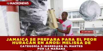 JAMAICA SE PREPARA PARA EL PEOR HURACÁN EN AÑOS: MELISSA DE CATEGORÍA 5 INGRESARÁ EL MARTES POR LA MAÑANA