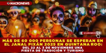 MÁS DE 60 000 PERSONAS SE ESPERAN EN EL JANAL PIXÁN 2025 EN QUINTANA ROO: DEL 22 AL 3 DE NOVIEMBRE, UNA FIESTA DE TRADICIÓN Y TURISMO