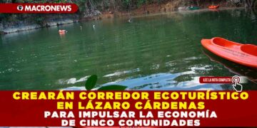 CREARÁN CORREDOR ECOTURÍSTICO EN LÁZARO CÁRDENAS PARA IMPULSAR LA ECONOMÍA DE CINCO COMUNIDADES
