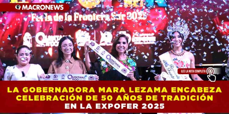 LA GOBERNADORA MARA LEZAMA ENCABEZA LA CELEBRACIÓN DE 50 AÑOS DE TRADICIÓN EN LA EXPOFER 2025