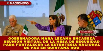 GOBERNADORA MARA LEZAMA ENCABEZA REUNIÓN VIRTUAL DE LA MESA DE SEGURIDAD PARA FORTALECER LA ESTRATEGIA NACIONAL DE PAZ EN QUINTANA ROO