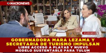GOBERNADORA MARA LEZAMA Y SECRETARIA DE TURISMO IMPULSAN LIBRE ACCESO A PLAYAS Y NUEVO MODELO SUSTENTABLE PARA TULUM