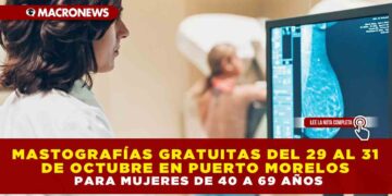 MASTOGRAFÍAS GRATUITAS DEL 29 AL 31 DE OCTUBRE EN PUERTO MORELOS PARA MUJERES DE 40 A 69 AÑOS