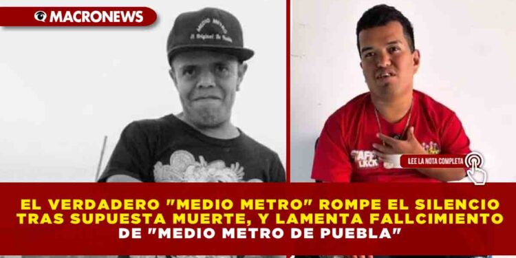 EL VERDADERO «MEDIO METRO» ROMPE EL SILENCIO TRAS SUPUESTA MUERTE, Y LAMENTA EL FALLCIMIENTO DE «MEDIO METRO DE PUEBLA»