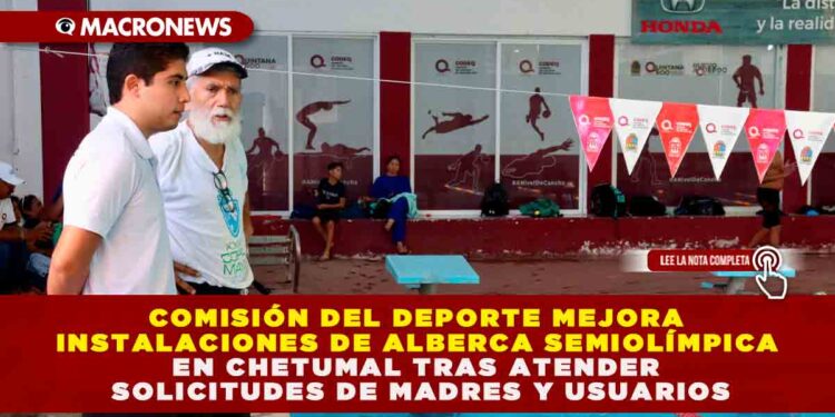 COMISIÓN DEL DEPORTE MEJORA INSTALACIONES DE ALBERCA SEMIOLÍMPICA EN CHETUMAL TRAS ATENDER SOLICITUDES DE MADRES Y USUARIOS