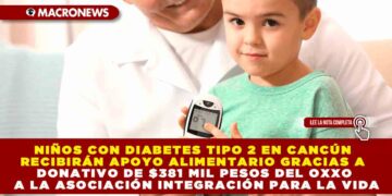 NIÑOS CON DIABETES TIPO 2 EN CANCÚN RECIBIRÁN APOYO ALIMENTARIO GRACIAS A DONATIVO DE $381 MIL PESOS DEL OXXO A LA ASOCIACIÓN INTEGRACIÓN PARA LA VIDA