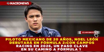 PILOTO MEXICANO DE 20 AÑOS NOEL LEÓN DEBBUTARÁ EN FÓRMULA 2 CON CAMPOS RANCING EN 2026, UN PASO CLAVE EN SU CAMINO A FÓRMULA 1