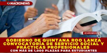 GOBIERNO DE QUINTANA ROO LANZA CONVOCATORÍA DE SERVICIO SOCIAL Y PRÁCTICAS CON MÁS DE 1,000 PLAZAS PARA ESTUDIANTES