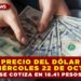 PRECIO DEL DÓLAR HOY MIÉRCOLES 22 DE OCTUBRE: SE COTIZA EN 18.41 PESOS