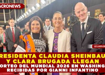 PRESIDENTA CLAUDIA SHEINBAUM Y CLARA BRUGADA LLEGAN AL SORTEO DEL MUNDIAL 2026 EN WASHINGTON; RECIBIDAS POR GIANNI INFANTINO