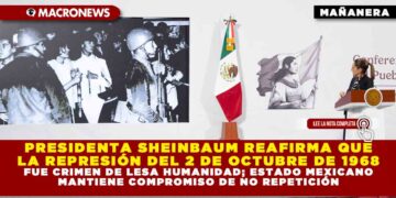 PRESIDENTA SHEINBAUM REAFIRMA QUE LA REPRESIÓN DEL 2 DE OCTUBRE DE 1968 FUE CRIMEN DE LESA HUMANIDAD; ESTADO MEXICANO MANTIENE COMPROMISO DE NO REPETICIÓN