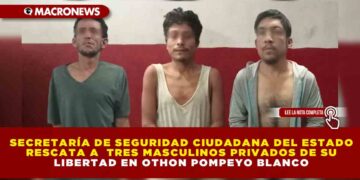SECRETARÍA DE SEGURIDAD CIUDADANA DEL ESTADO RESCATA A TRES MASCULINOS PRIVADOS DE SU LIBERTAD EN OTHON POMPEYO BLANCO
