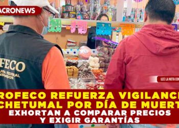 PROFECO REFUERZA VIGILANCIA EN CHETUMAL POR DÍA DE MUERTOS; EXHORTAN A COMPARAR PRECIOS Y EXIGIR GARANTÍAS