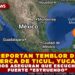 REPORTAN TEMBLOR DE 4.1 CERCA DE TICUL, YUCATÁN; VECINOS ASEGURAN QUE ESCUCHARON FUERTE «ESTRUENDO»