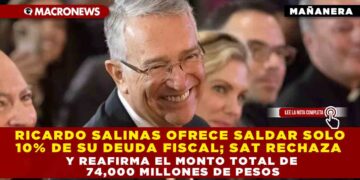 RICARDO SALINAS OFRECE SALDAR SOLO EL 10% DE SU DEUDA FISCAL CON EL SAT DE MONTO TOTAL DE 74,000 MILLONES DE PESOS