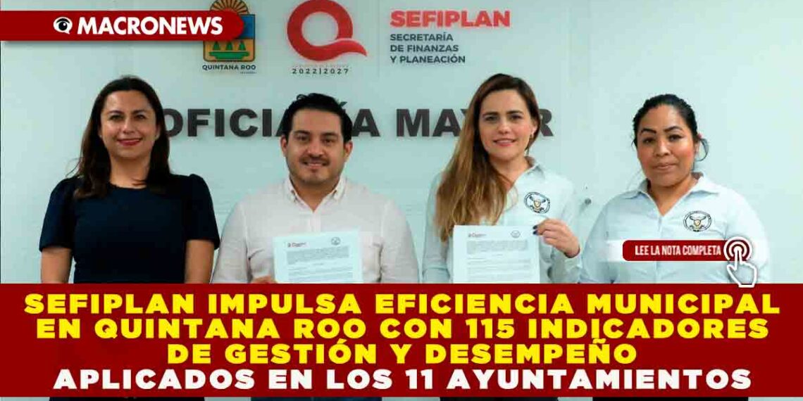 SEFIPLAN IMPULSA EFICIENCIA MUNICIPAL EN QUINTANA ROO CON 115 INDICADORES DE GESTIÓN Y DESEMPEÑO APLICADOS EN LOS 11 AYUNTAMIENTOS