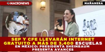SEP Y CFE LLEVARÁN INTERNET GRATUITO A MÁS DE 3,400 ESCUELAS MÉXICO; PRESIDENTA SHEINBAUM PRESENTA AVANCES