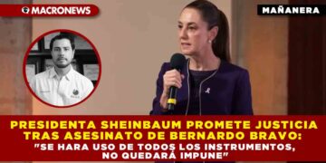 PRESIDENTA SHEINBAUM PROMETE JUSTICIA TRAS ASESINATO DE BERNARDO BRAVO: «SE HARA USO DE TODOS LOS INSTRUMENTOS DE JUSTICIA, NO QUEDARÁ IMPUNE»