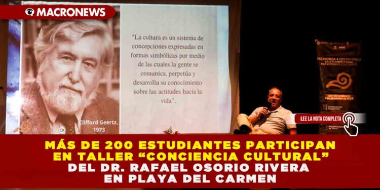 MÁS DE 200 ESTUDIANTES PARTICIPAN EN TALLER “CONCIENCIA CULTURAL” DEL DR. RAFAEL OSORIO RIVERA EN PLAYA DEL CARMEN