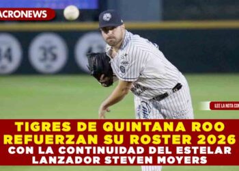 TIGRES DE QUINTANA ROO REFUERZAN SU ROSTER 2026 CON LA CONTINUIDAD DEL ESTELAR LANZADOR STEVEN MOYERS