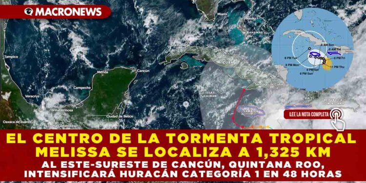 EL CENTRO DE LA TORMENTA TROPICAL MELISSA SE LOCALIZA A 1,325 KM AL ESTE-SURESTE DE CANCÚN, QUINTANA ROO: INTENSIFICARÁ A HURACÁN CATEGORÍA 1 EN 48 HORAS