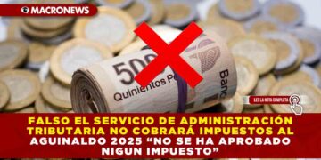 EL SERVICIO DE ADMINISTRACIÓN TRIBUTARIA NO COBRARÁ IMPUESTOS AL AGUINALDO 2025 «NO SE HA APROBADO NINGÚN IMPUESTO»
