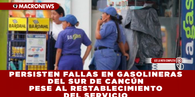 PERSISTEN FALLAS EN GASOLINERAS DEL SUR DE CANCÚN PESE AL RESTABLECIMIENTO DEL SERVICIO: AUTOMOVILISTAS REPORTAN FILAS Y ESTACIONES FUERA DE OPERACIÓN
