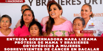 ENTREGA GOBERNADORA MARA LEZAMA PRÓTESIS DE MAMA Y BRASIERES ORTOPÉDICOS A MUJERES SOBREVIVIENTES DE CÁNCER EN BACALAR
