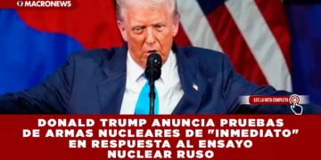 DONALD TRUMP ANUNCIA PRUEBAS DE ARMAS NUCLEARES DE «INMEDIATO» EN RESPUESTA AL ENSAYO NUCLEAR RUSO
