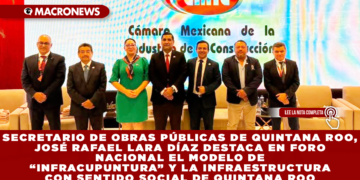 SECRETARIO DE OBRAS PÚBLICAS DE QUINTANA ROO, JOSÉ RAFAEL LARA DÍAZ DESTACA EN FORO NACIONAL EL MODELO DE “INFRACUPUNTURA” Y LA INFRAESTRUCTURA CON SENTIDO SOCIAL DE QUINTANA ROO
