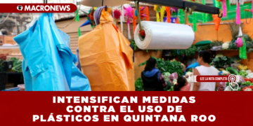 INTENSIFICAN MEDIDAS CONTRA EL USO DE PLÁSTICOS EN QUINTANA ROO: MÁS DE MIL 500 NEGOCIOS ENFRENTAN PROCESOS POR INCUMPLIR LA “LEY DE PLÁSTICOS”