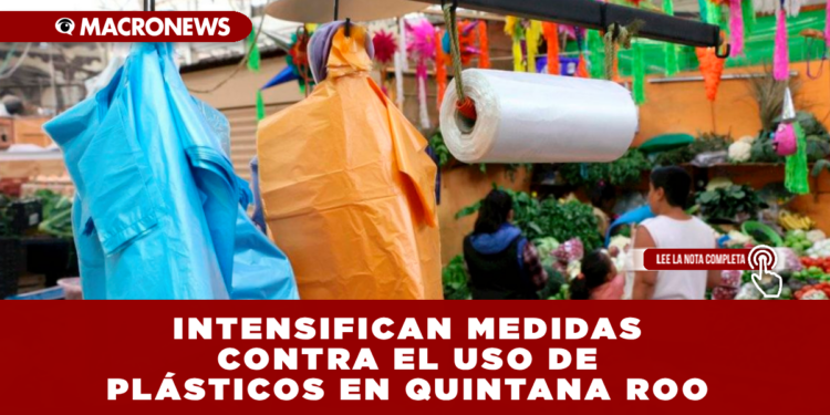INTENSIFICAN MEDIDAS CONTRA EL USO DE PLÁSTICOS EN QUINTANA ROO: MÁS DE MIL 500 NEGOCIOS ENFRENTAN PROCESOS POR INCUMPLIR LA “LEY DE PLÁSTICOS”