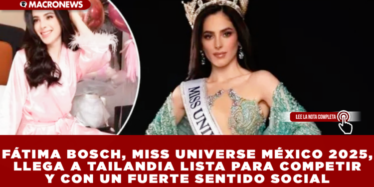 FÁTIMA BOSCH, MISS UNIVERSE MÉXICO 2025, LLEGA A TAILANDIA LISTA PARA COMPETIR Y CON UN FUERTE SENTIDO SOCIAL