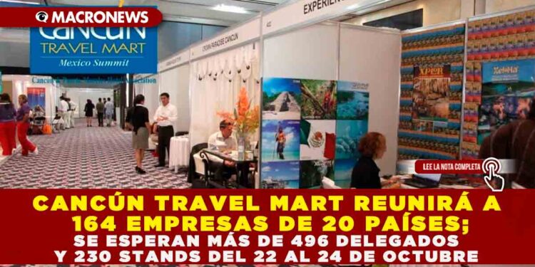 CANCÚN TRAVEL MART REUNIRÁ A 164 EMPRESAS DE 20 PAÍSES; SE ESPERAN MÁS DE 496 DELEGADOS Y 230 STANDS DEL 22 AL 24 DE OCTUBRE