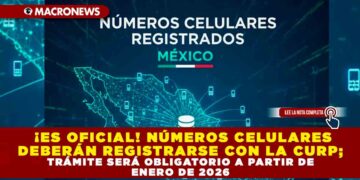 ¡ES OFICIAL! NÚMEROS CELULARES DEBERÁN REGISTRARSE CON LA CURP; TRÁMITE SERÁ OBLIGATORIO A PARTIR DE ENERO DE 2026