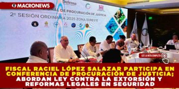 FISCAL RACIEL LÓPEZ SALAZAR PARTICIPA EN CONFERENCIA DE PROCURACIÓN DE JUSTICIA; ABORDAN LEY CONTRA LA EXTORSIÓN Y REFORMAS LEGALES EN SEGURIDAD
