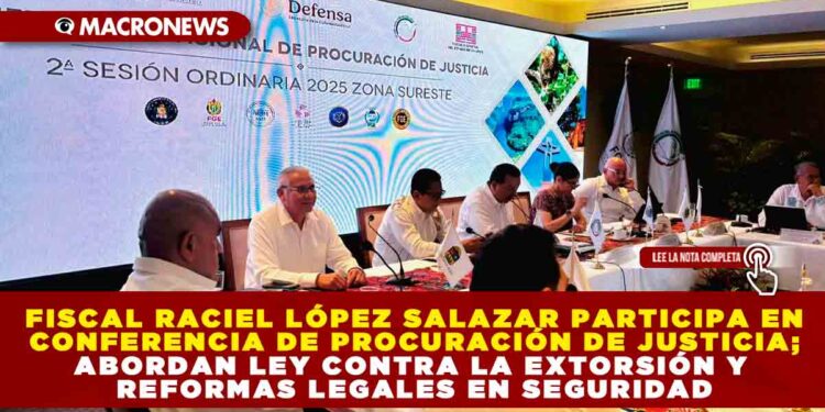 FISCAL RACIEL LÓPEZ SALAZAR PARTICIPA EN CONFERENCIA DE PROCURACIÓN DE JUSTICIA; ABORDAN LEY CONTRA LA EXTORSIÓN Y REFORMAS LEGALES EN SEGURIDAD
