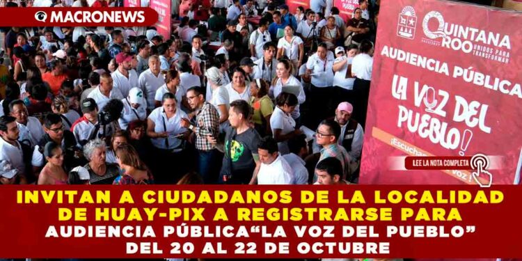 INVITAN A CIUDADANOS DE LA LOCALIDAD DE HUAY-PIX A REGISTRARSE PARA AUDIENCIA PÚBLICA “LA VOZ DEL PUEBLO” DEL 20 AL 22 DE OCTUBRE