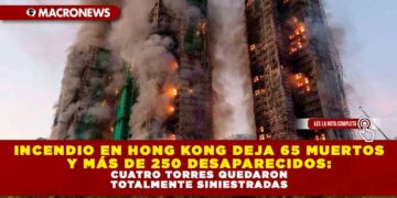 INCENDIO EN HONG KONG DEJA 65 MUERTOS Y MÁS DE 250 DESAPARECIDOS: CUATRO TORRES QUEDARON TOTALMENTE SINIESTRADAS