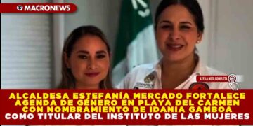 ALCALDESA ESTEFANÍA MERCADO FORTALECE AGENDA DE GÉNERO EN PLAYA DEL CARMEN CON NOMBRAMIENTO DE IDANIA GAMBOA COMO TITULAR DEL INSTITUTO DE LAS MUJERES