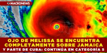 OJO DE MELISSA SE ENCEUNTRA COMPLETAMENTE SOBRE JAMAICA Y PARTE DE CUBA: CONTINÚA EN CATEGORÍA 5