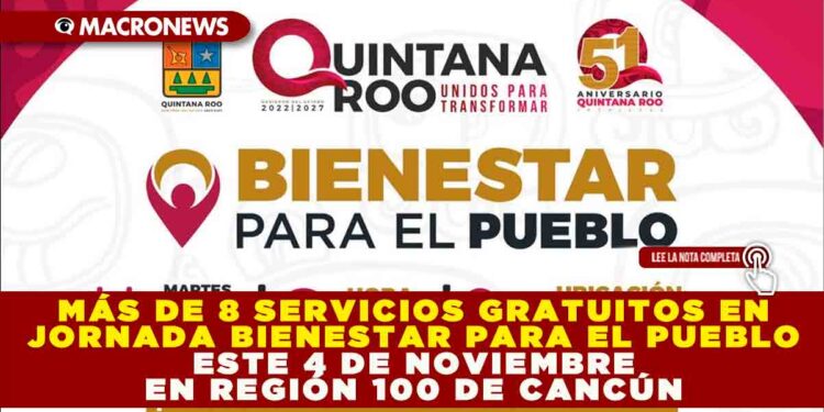 MÁS DE 8 SERVICIOS GRATUITOS EN JORNADA “BIENESTAR PARA EL PUEBLO” ESTE 4 DE NOVIEMBRE EN REGIÓN 100 DE CANCÚN