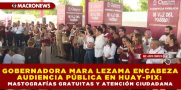 GOBERNADORA MARA LEZAMA ENCABEZA AUDIENCIA PÚBLICA EN HUAY-PIX: MASTOGRAFÍAS GRATUITAS Y ATENCIÓN CIUDADANA